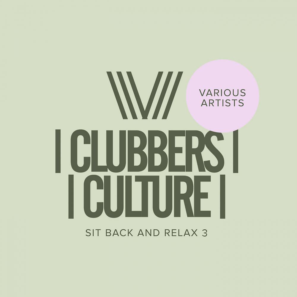 Постер альбома Clubbers Culture: Sit Back & Relax 3