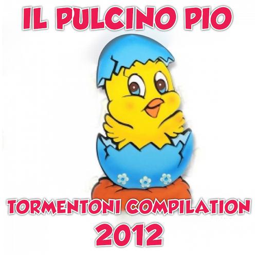 Постер альбома Il pulcino Pio (Tormentoni Compilation 2012)