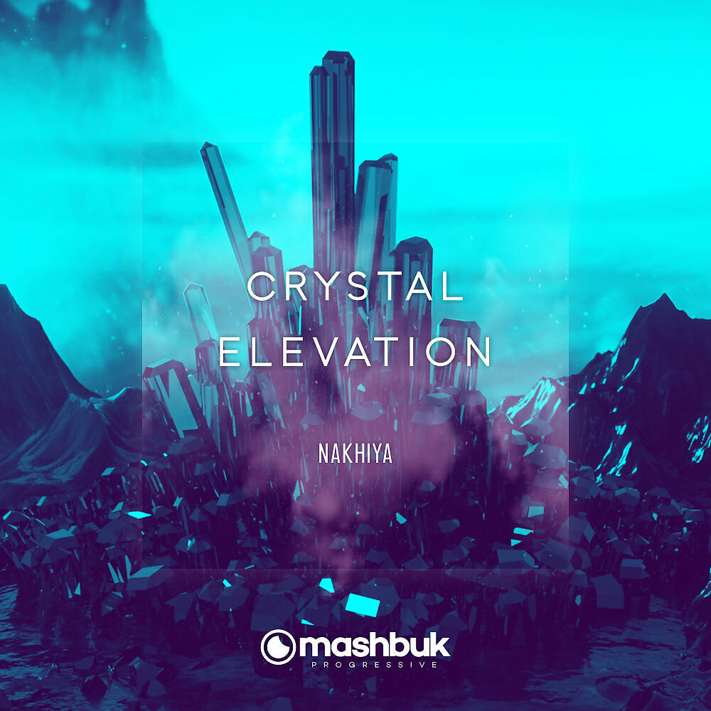 NAKHIYA - Crystal Elevation (Original Mix)