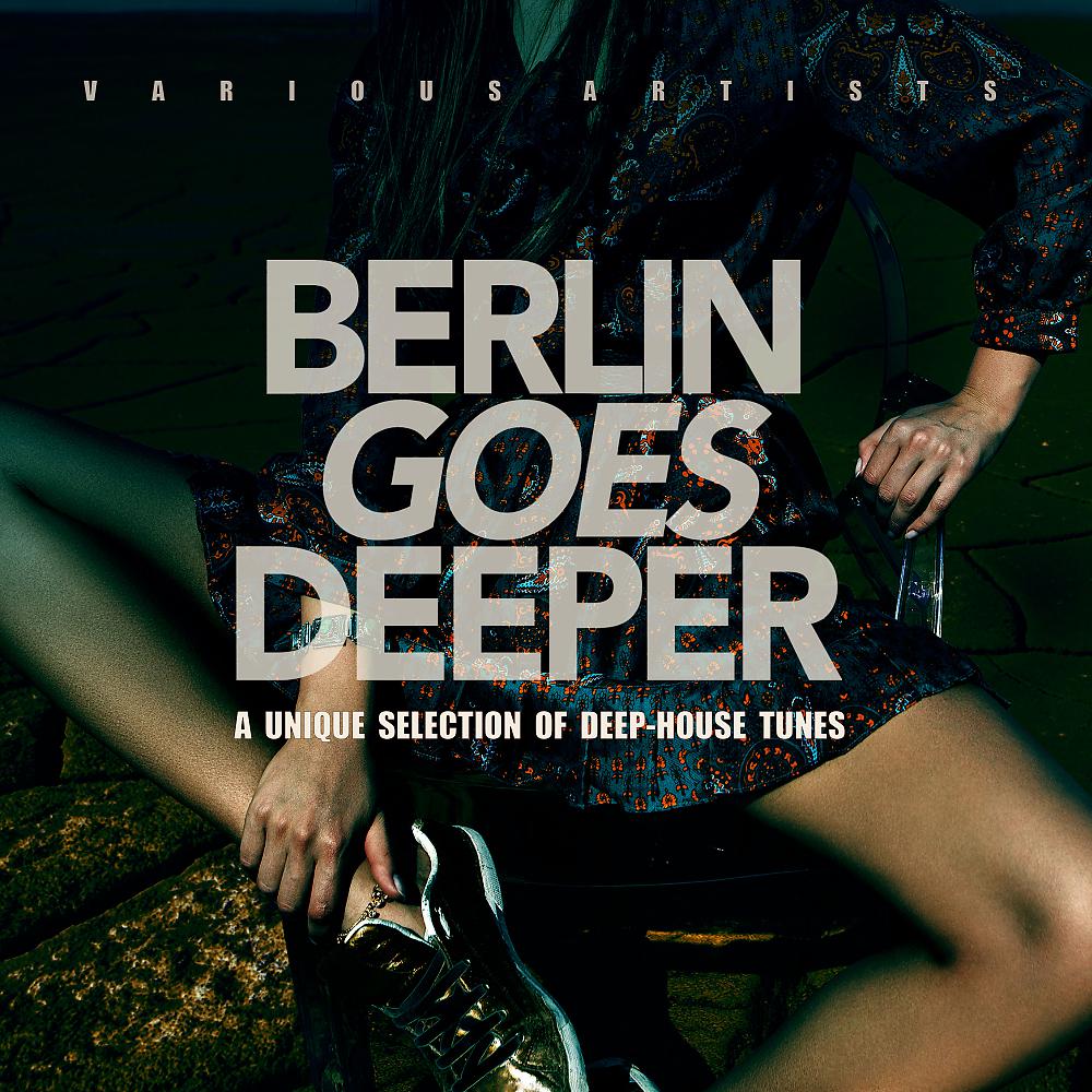 Постер альбома Berlin Goes Deeper (A Unique Selection Of Deep House Tunes)