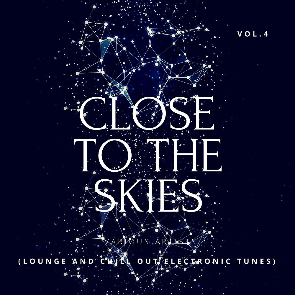 Постер альбома Close To The Skies (Lounge & Chill Out Electronic Tunes), Vol. 4