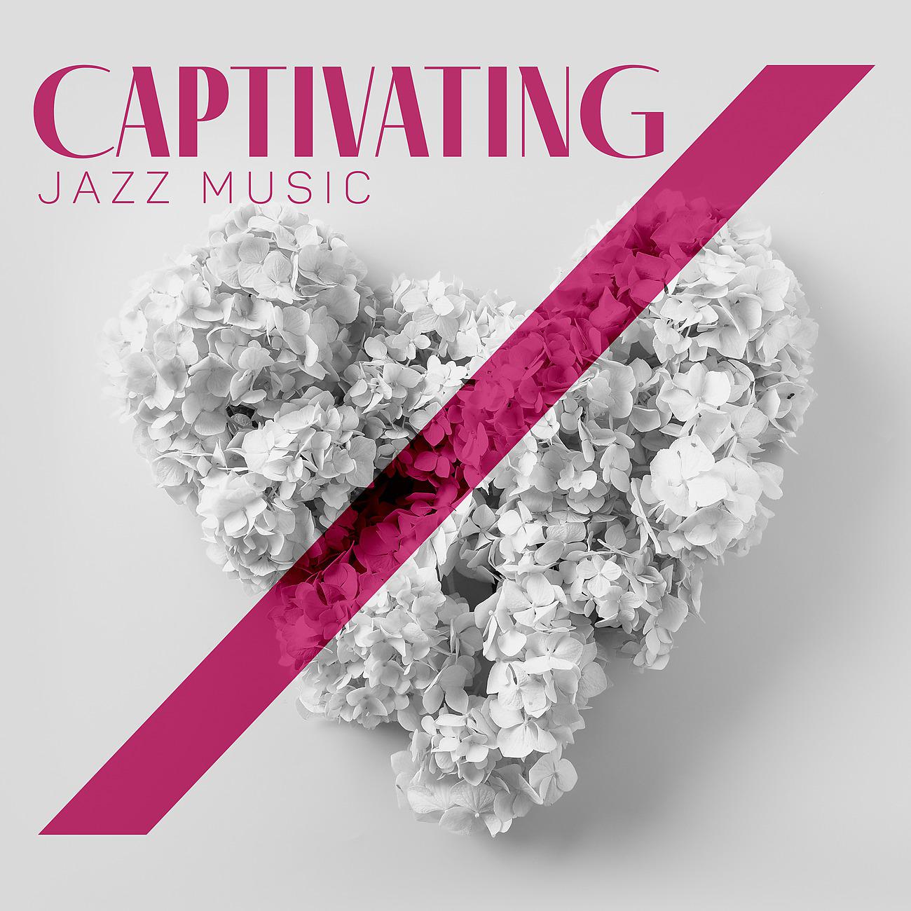 Постер альбома Captivating Jazz Music - Delicate Sounds Bringing Relaxation, Deep Meditation, Freedom