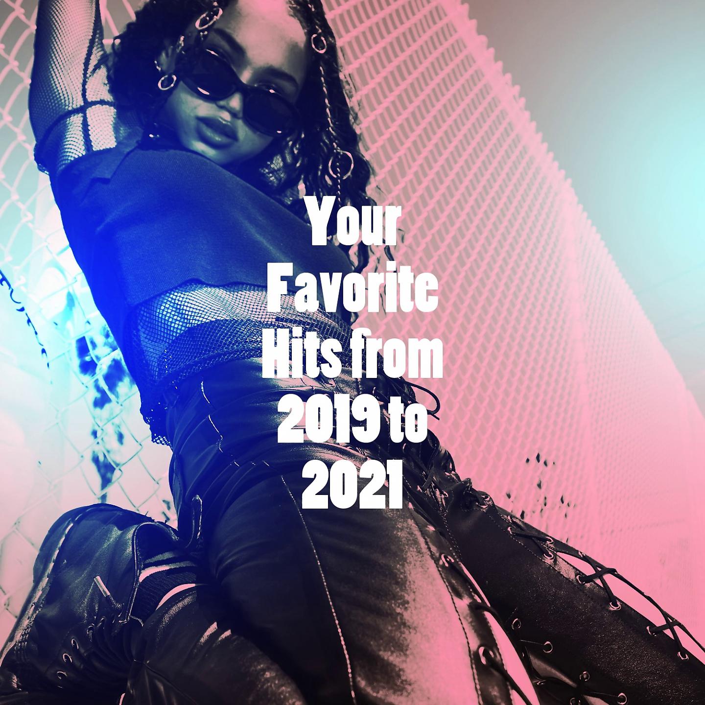 Постер альбома Your Favorite Hits from 2019 to 2021