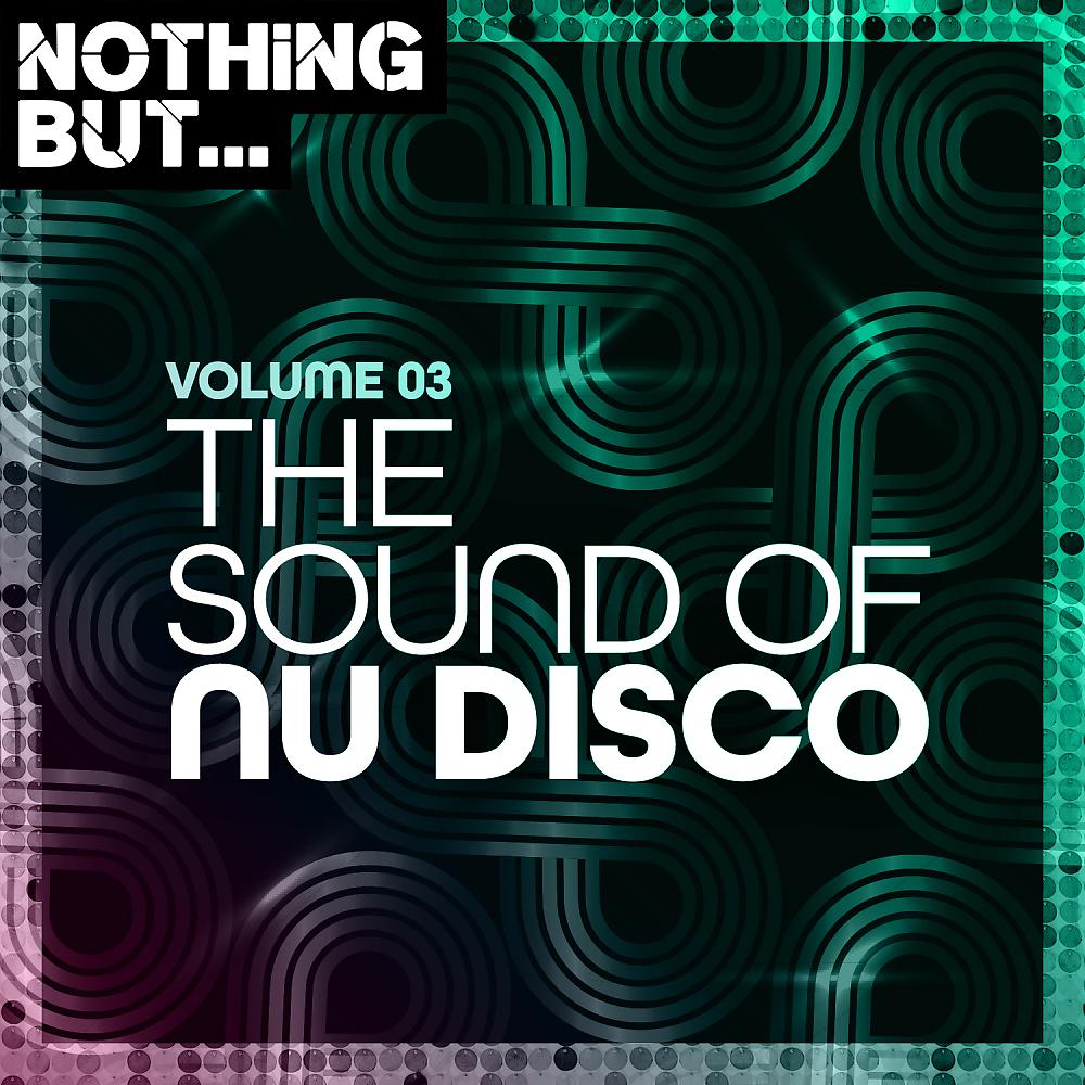 Постер альбома Nothing But... The Sound of Nu Disco, Vol. 03
