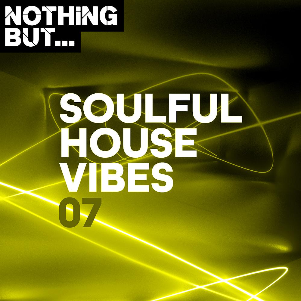 Постер альбома Nothing But... Soulful House Vibes, Vol. 07