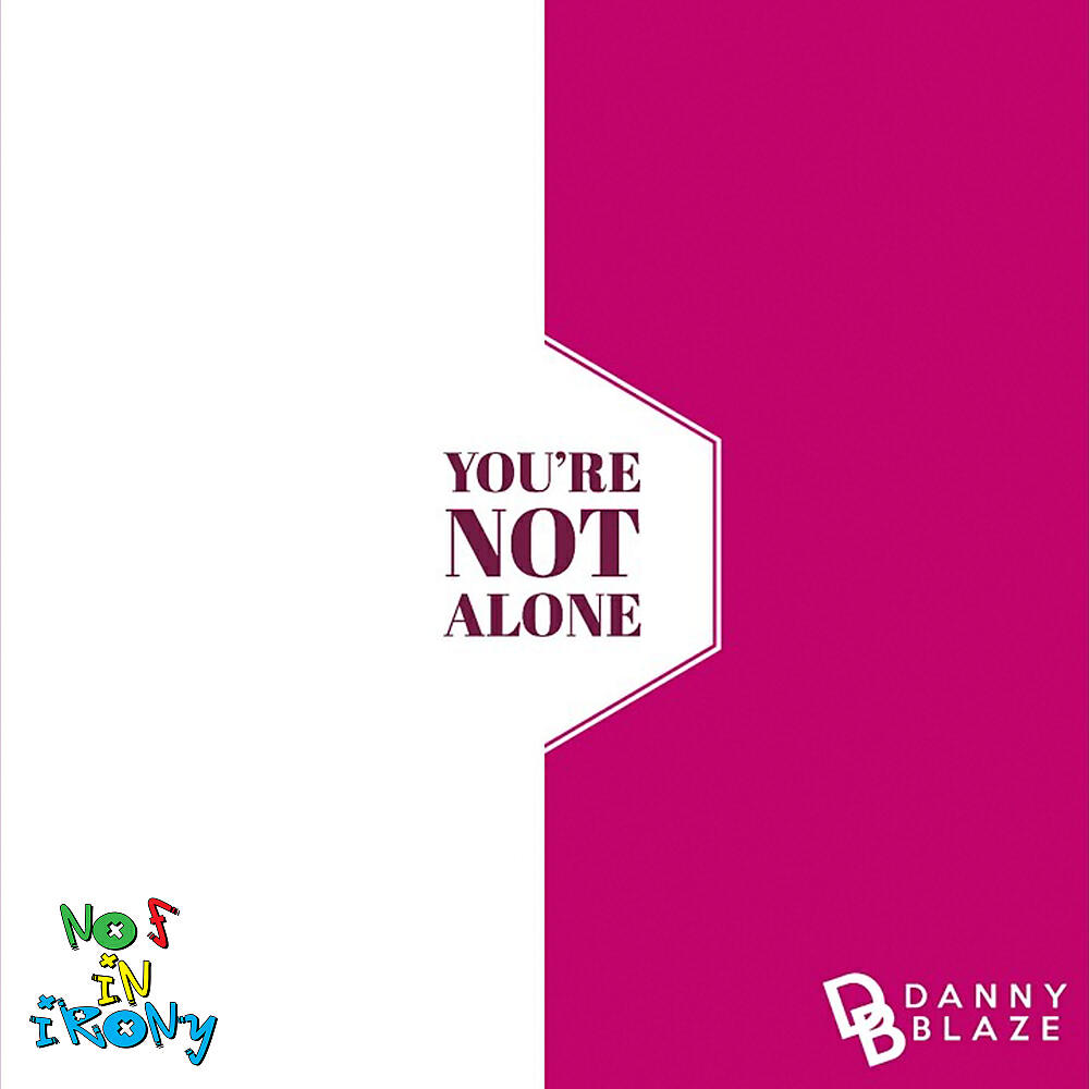 Danny Blaze - You're Not Alone (No F In Irony Remix)