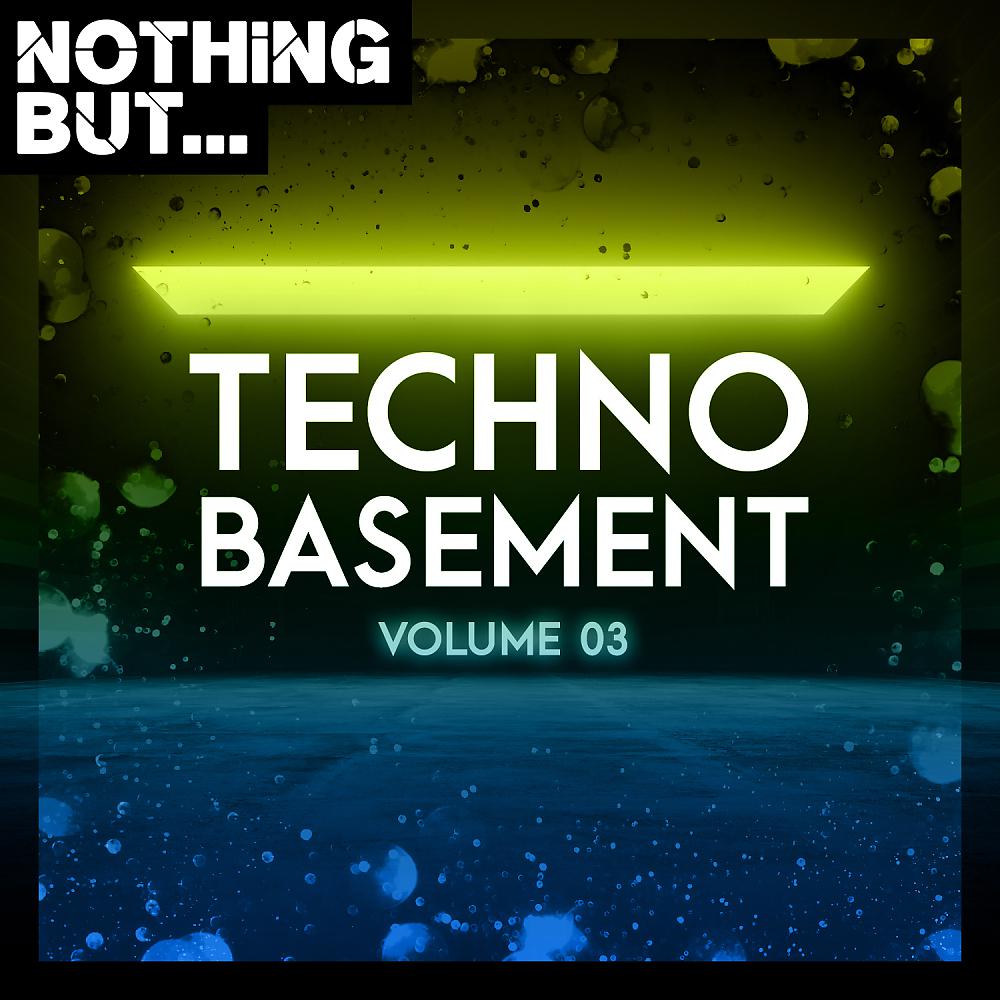Постер альбома Nothing But... Techno Basement, Vol. 03