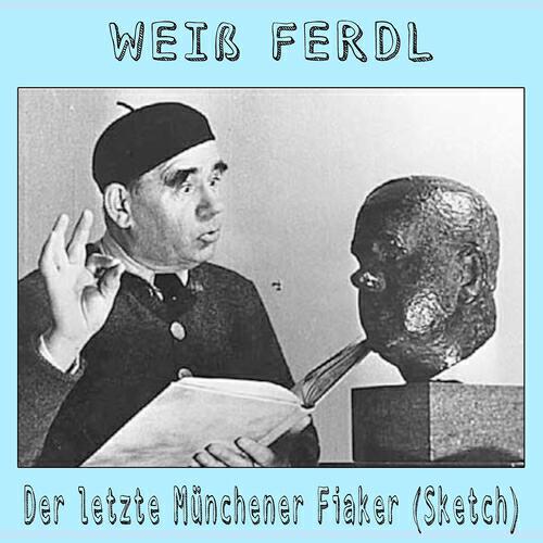 Weiss Ferdl - Der letzte Münchener Fiaker (Sketch)