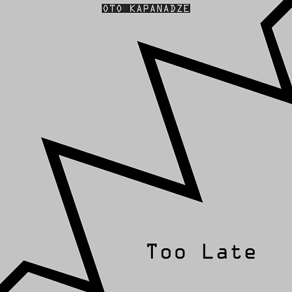 Oto Kapanadze - Too Late (Original Mix)