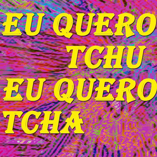 Постер альбома Eu Quero Tchu Eu Quero Tcha