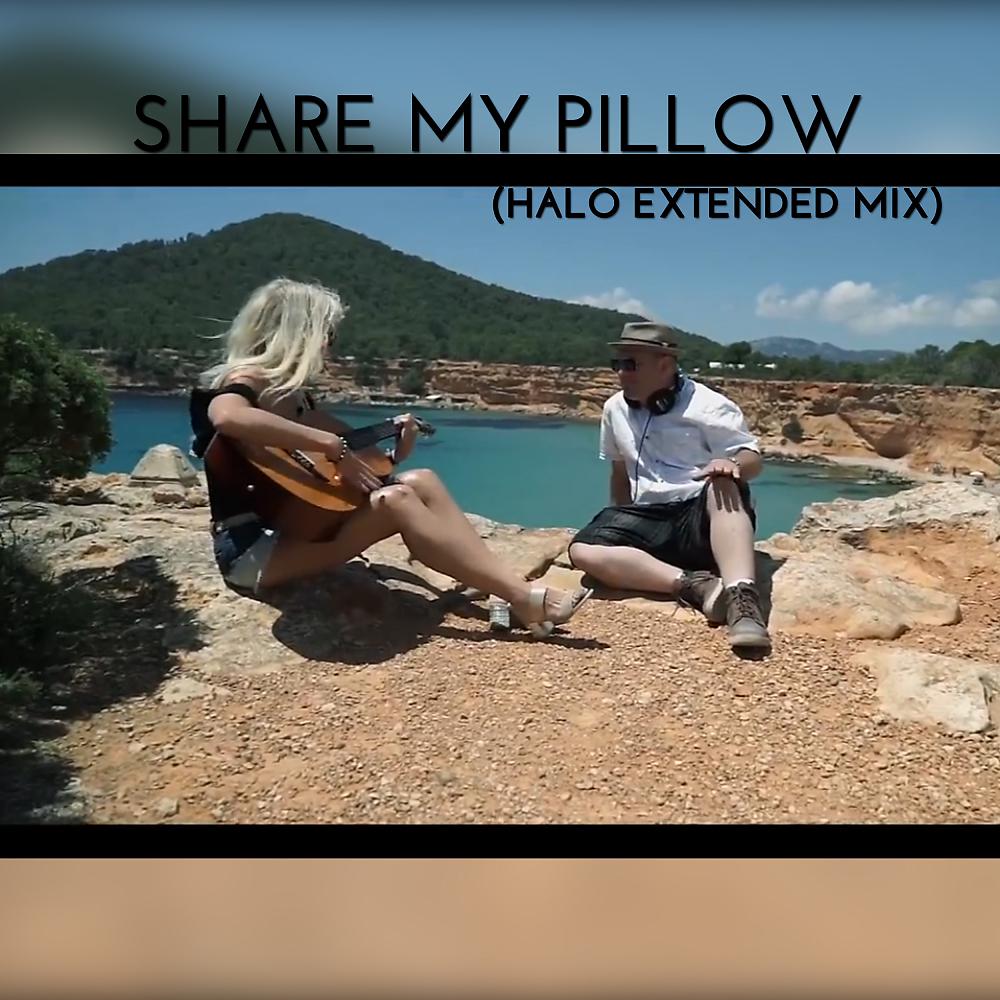 Постер альбома Share My Pillow (Halo Extended Mix)