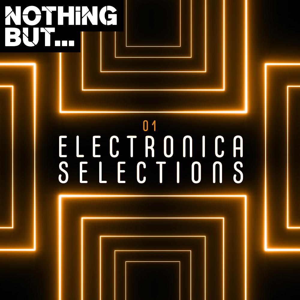 Постер альбома Nothing But... Electronica Selections, Vol. 01