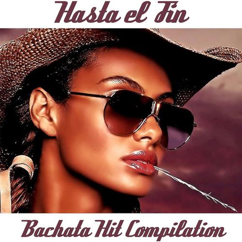 Постер альбома Hasta el Fin (Bachata Hit Compilation)
