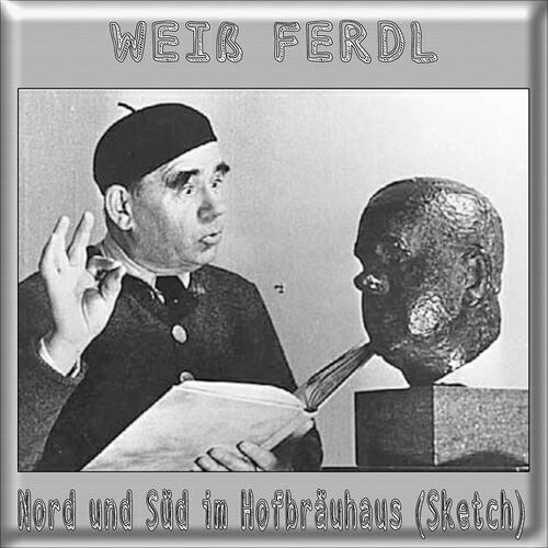 Weiss Ferdl - Nord und Süd im Hofbräuhaus (Sketch)