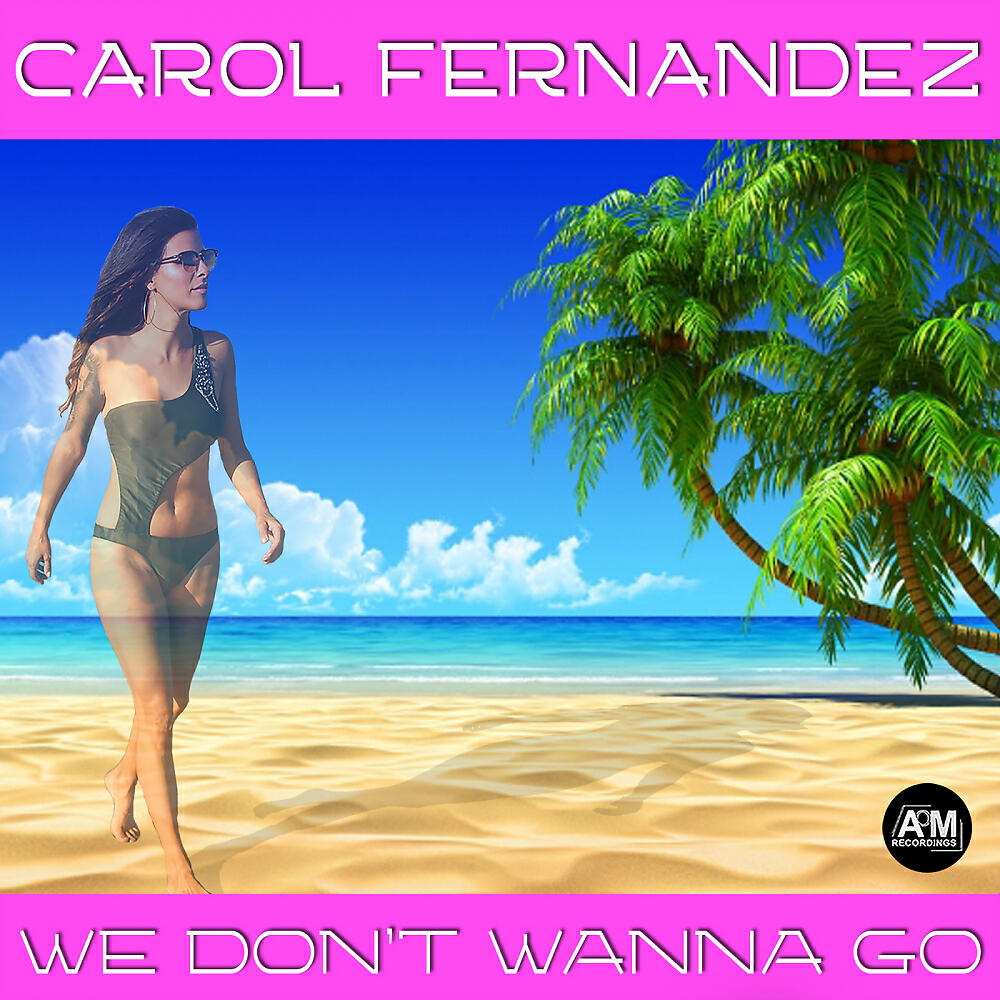 Carol Fernandez - We Don't Wanna Go (Carol Mega Mix)