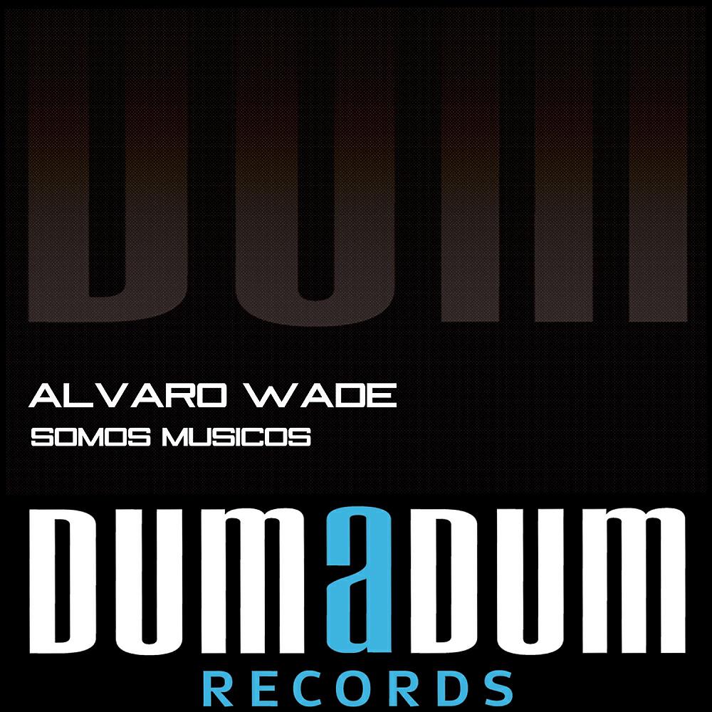Alvaro Wade - Somos Musicos (Camilo Diaz Remix)