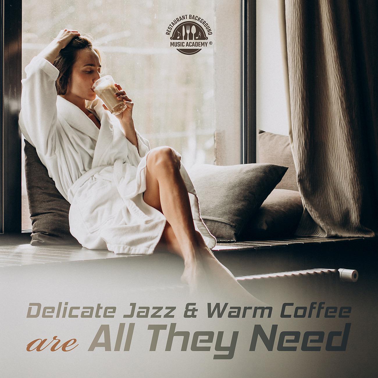 Постер альбома Delicate Jazz & Warm Coffee Are All They Need (Relaxation, Time for Themselves, Meditation, Rest)