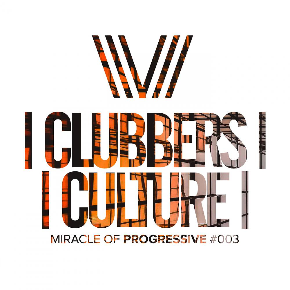 Постер альбома Clubbers Culture: Miracle Of Progressive #003