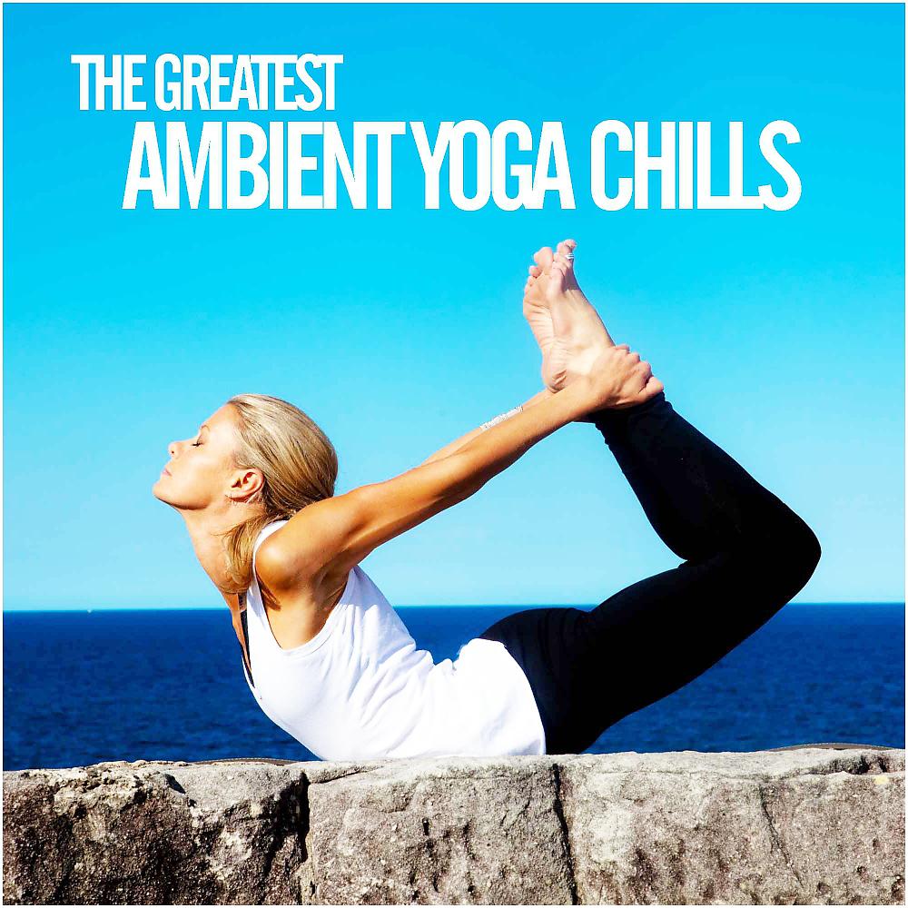 Постер альбома The Greatest Ambient Yoga Chills