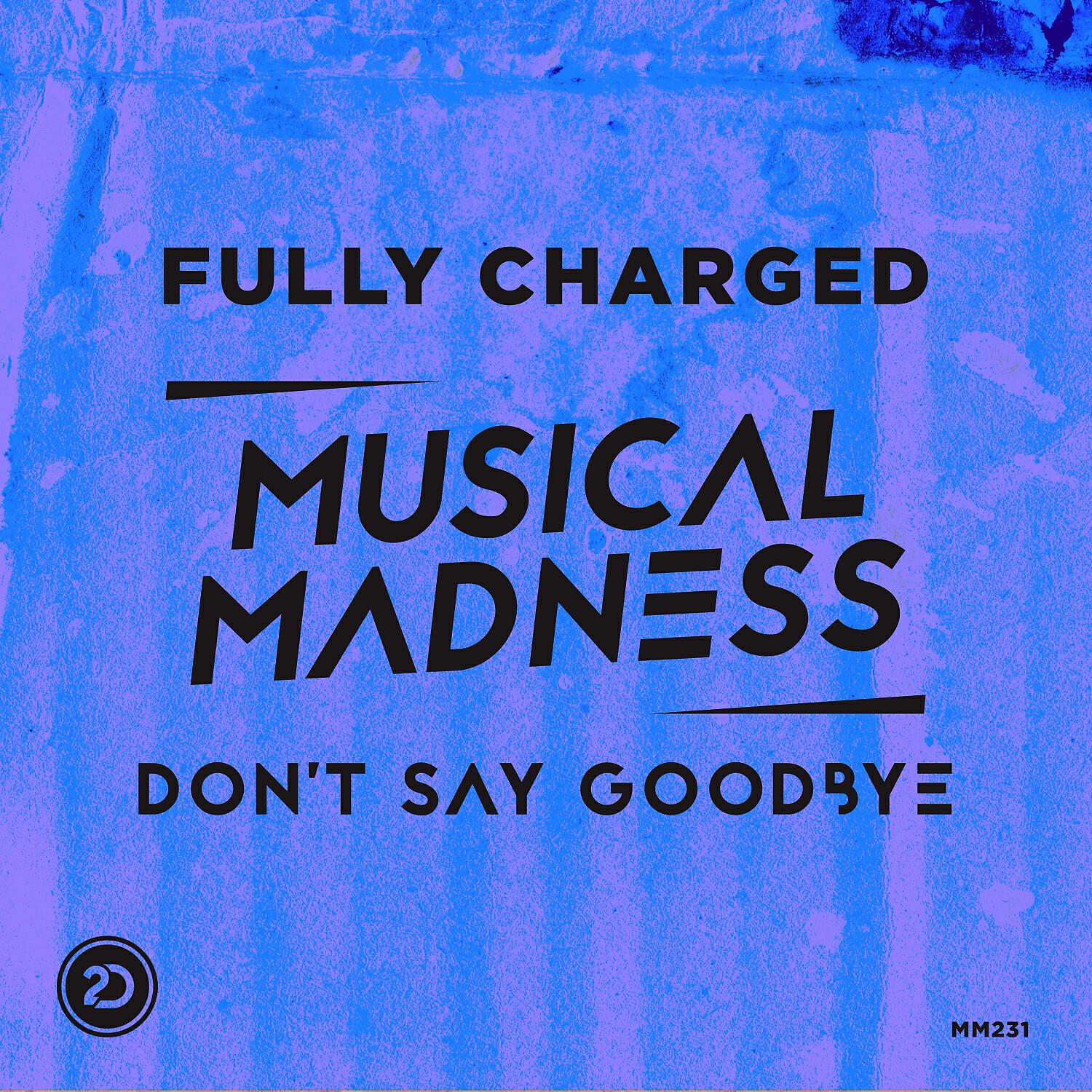Fully Charged - Don't Say Goodbye (Original Mix)