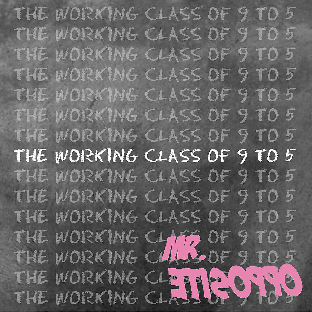 Mr.Opposite - The Working Class of 9 to 5