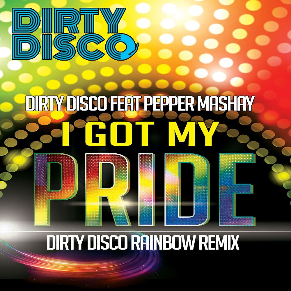 Dirty Disco - I Got My Pride (Dirty Disco Rainbow Remix)