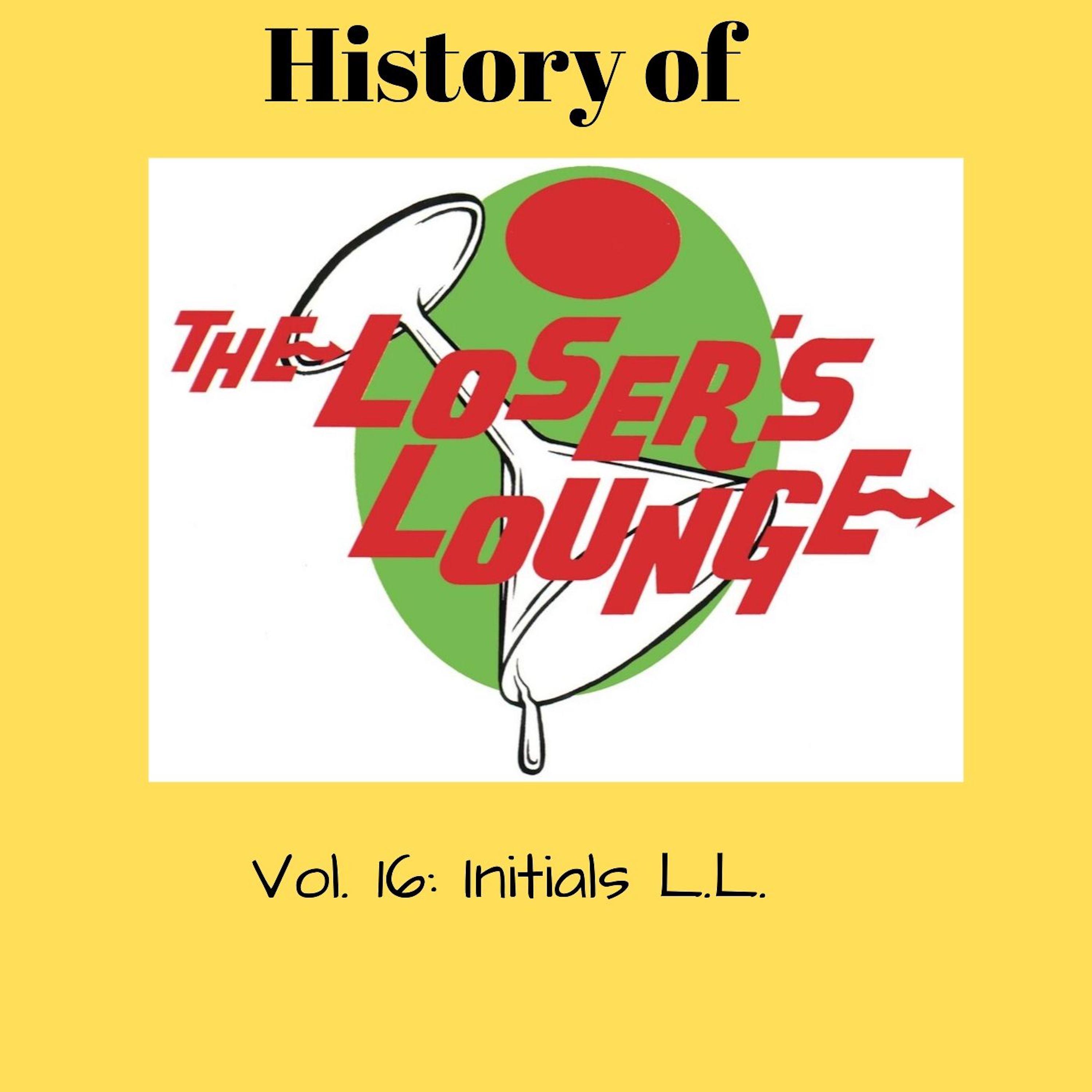 Постер альбома The History of the Loser's Lounge, Vol. 16: Initials L.L.