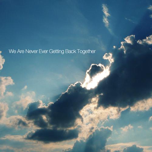 Постер альбома We Are Never Ever Getting Back Together (Radio Version)