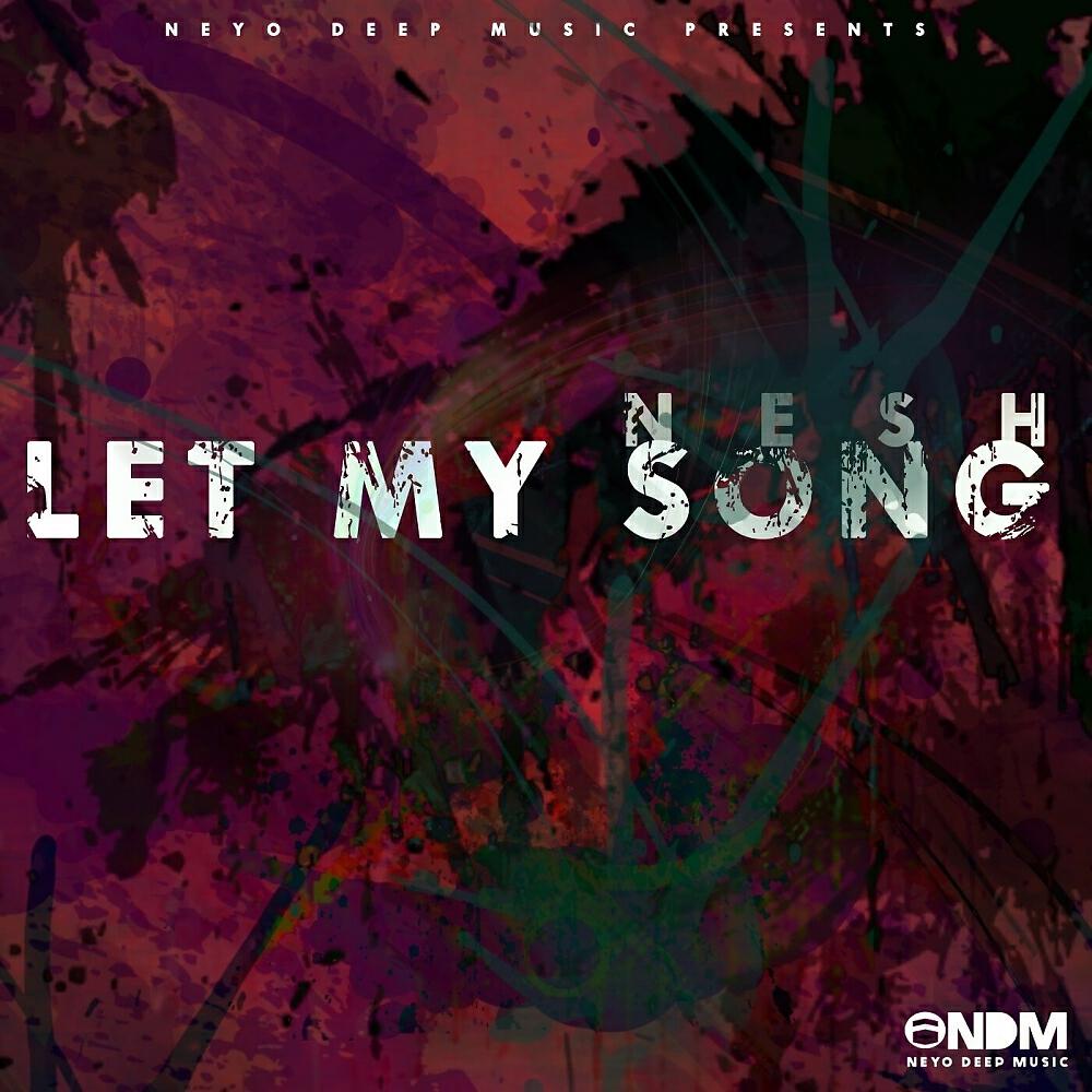 Nesh - Let My Song