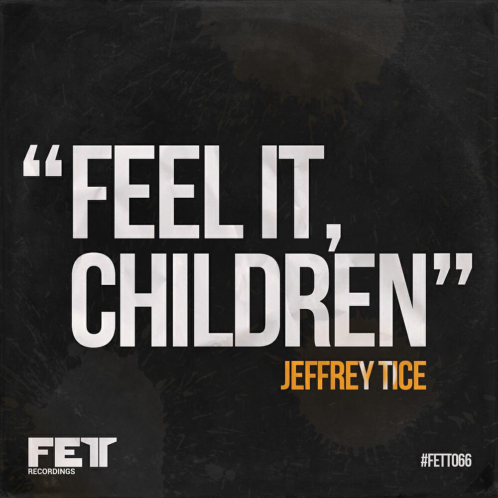 Jeffrey Tice - Feel It, Children (DJ EFX Freedom Mix)