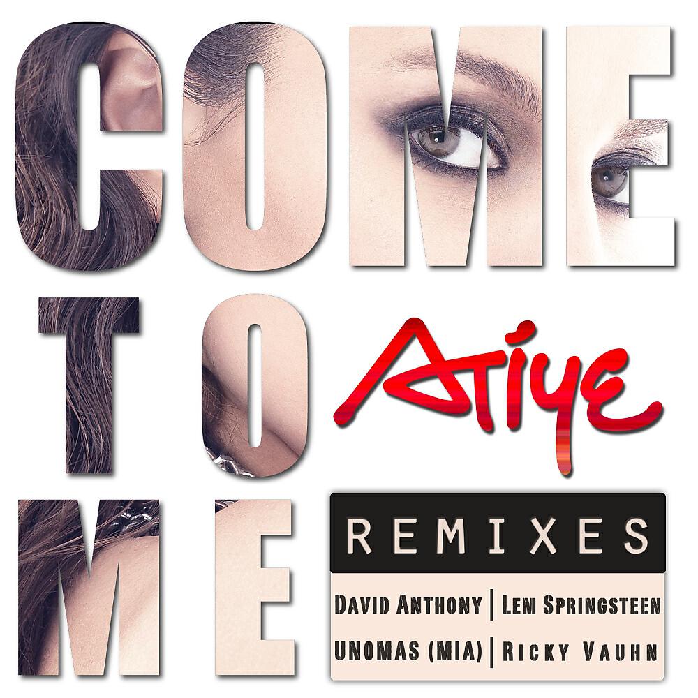 Atiye - Come To Me Remixes (UnoMas (MIA) Remix)