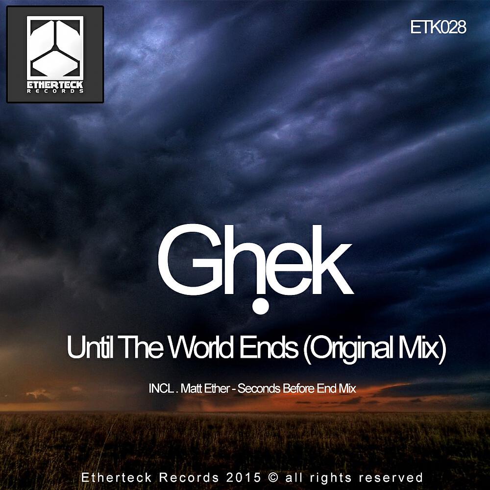 Ghek - Until The World Ends (Matt Ether Seconds Before End Mix)