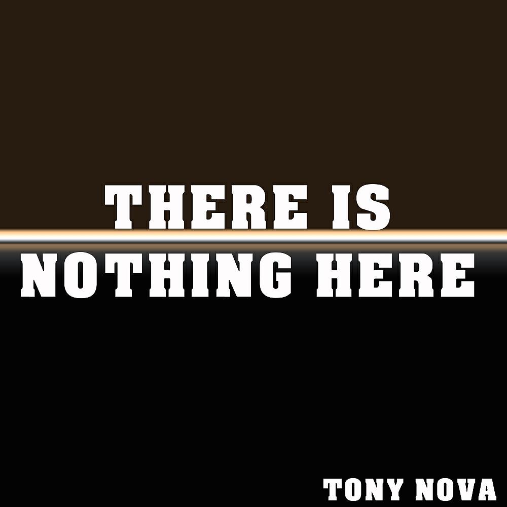 Tony Nova - There Is Nothing Here