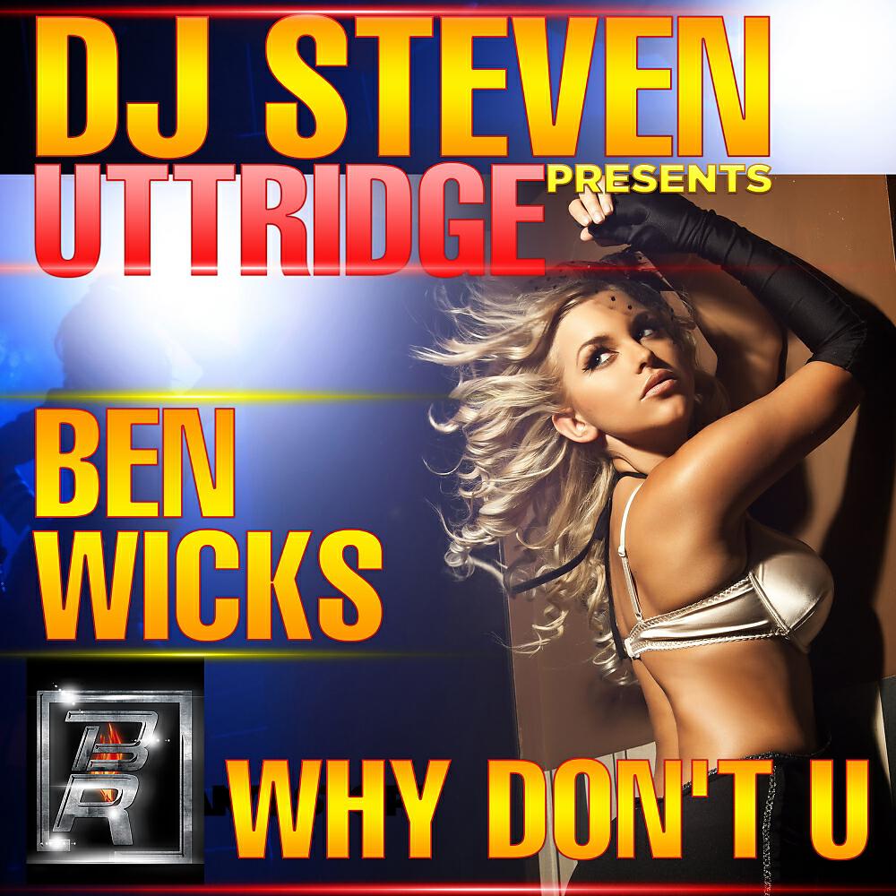 Ben Wicks - Why Don't U (DJ Steven Uttridge Remix)