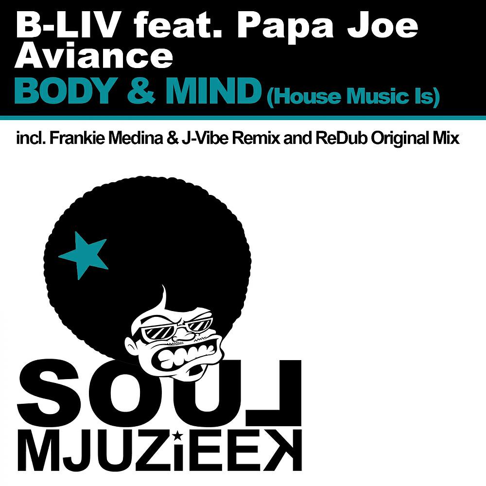 B-LIV - Body & Mind (House Music Is) (Frankie Medina & J-Vibe - Souljack Mix)