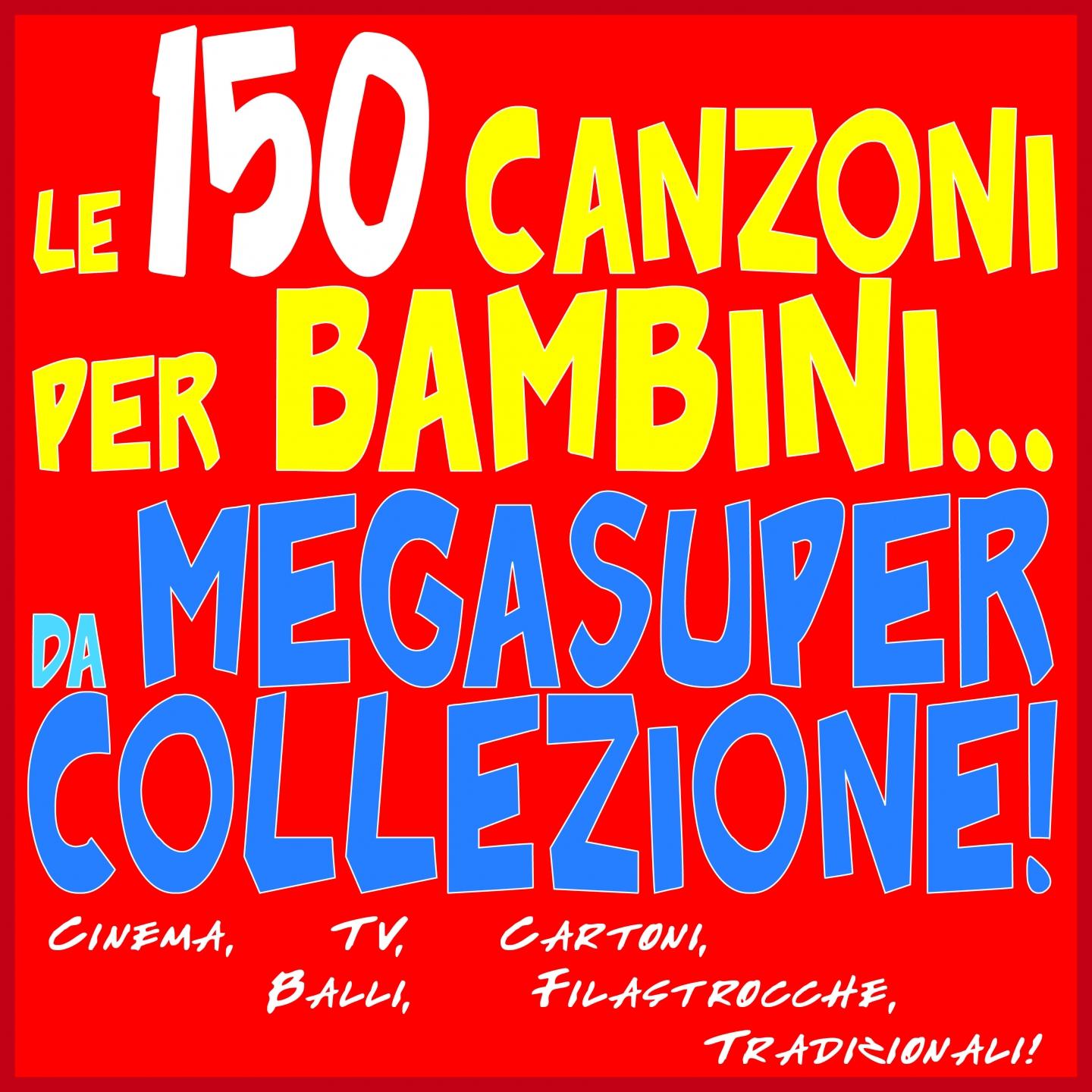 Постер альбома Le 150 Canzoni per bambini da... MegaSuper Collezione!