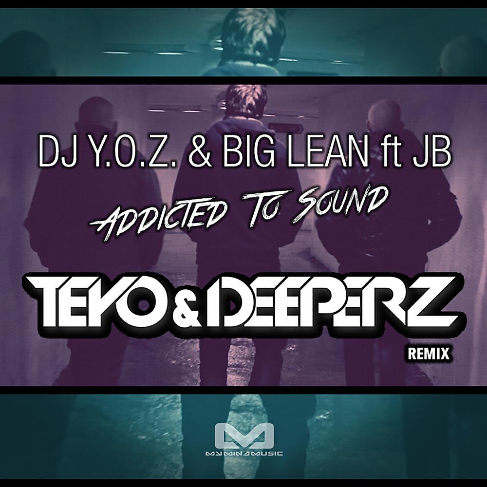 DJ Y.O.Z. - Addicted To Sound (Teyo & Deeperz Remix)