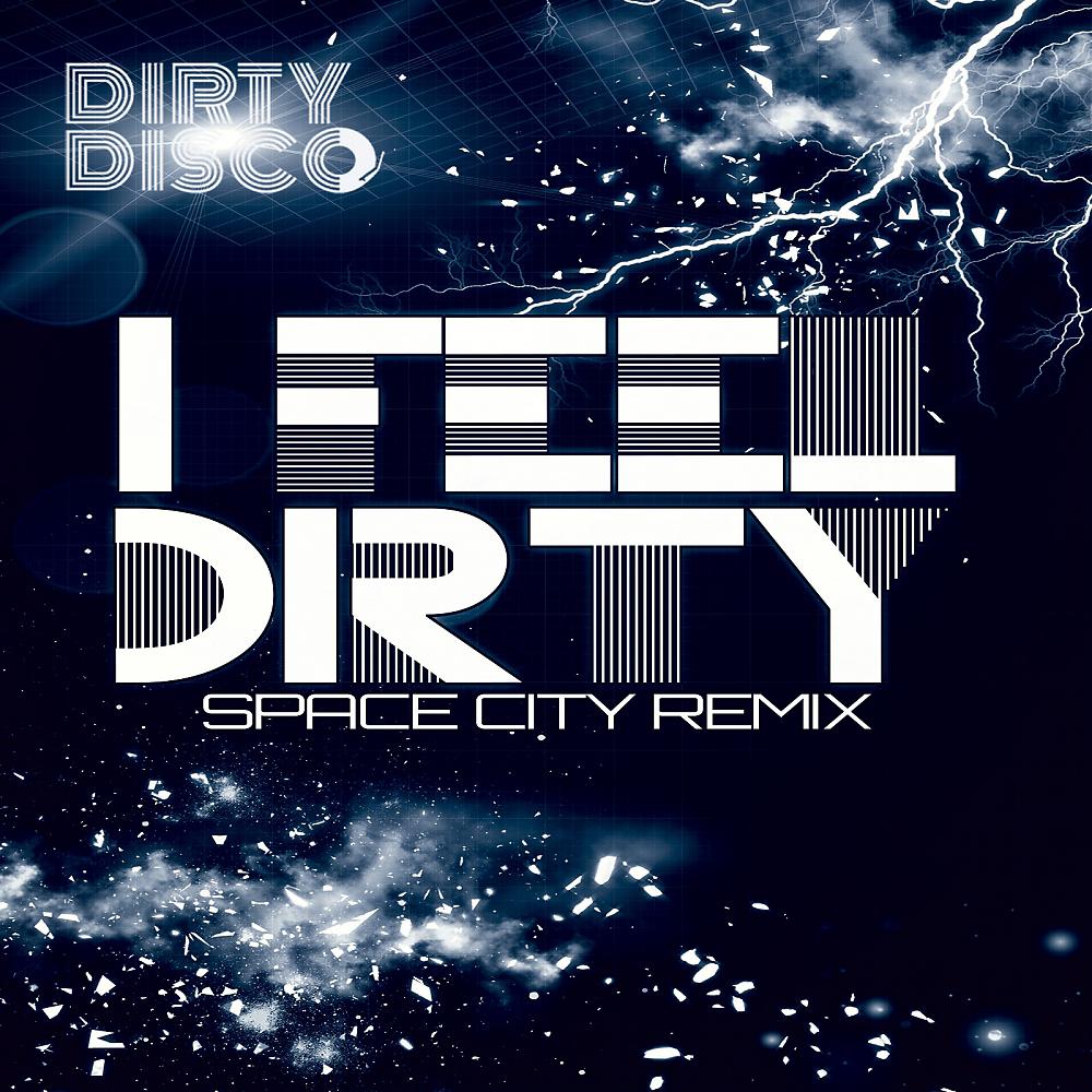 Постер альбома I Feel Dirty (Space City Remix)