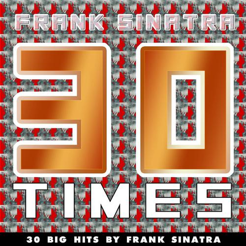 Постер альбома 30 Times (30 Big Hits By Frank Sinatra)