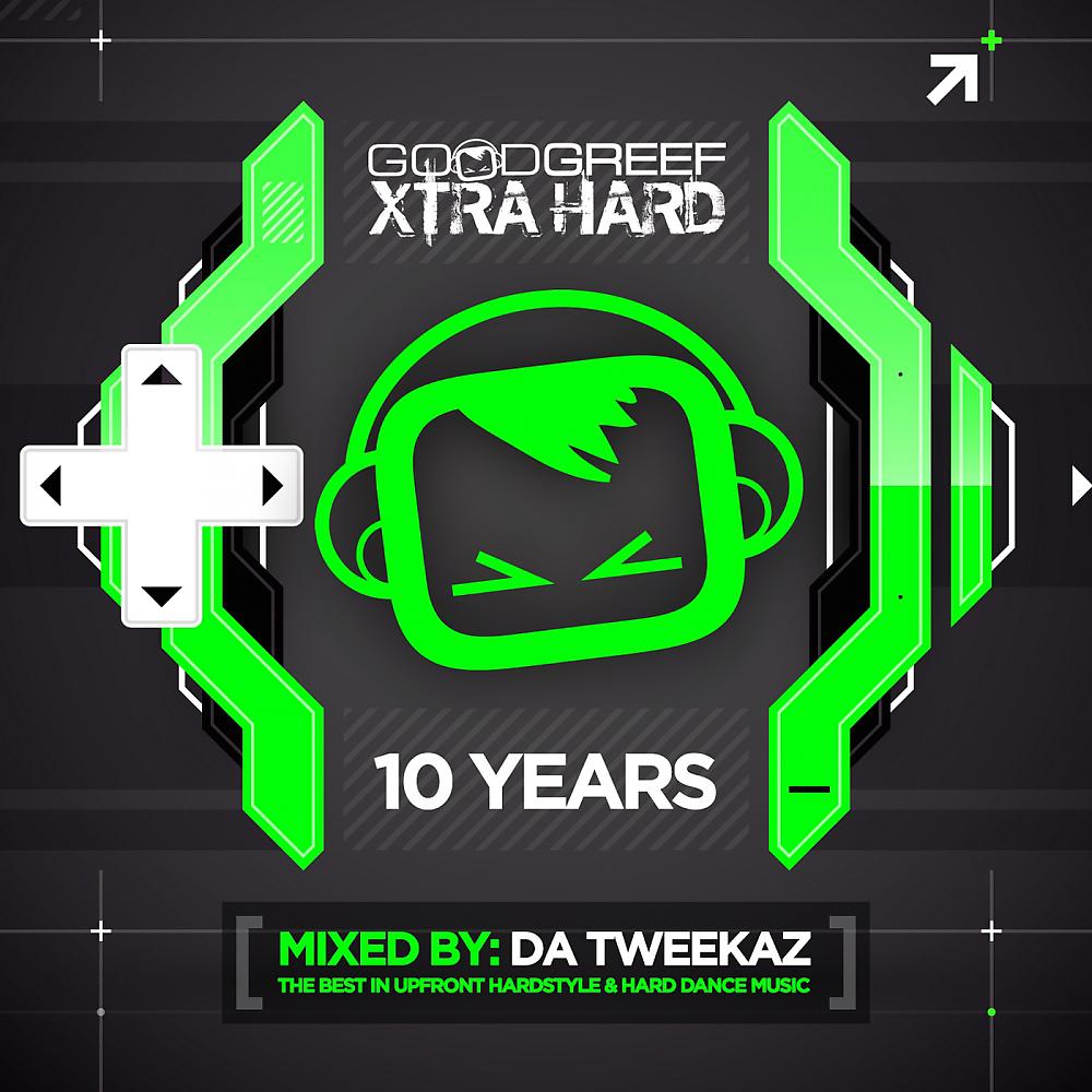 Постер альбома Goodgreef Xtra Hard 10 Years - Mixed by Da Tweekaz