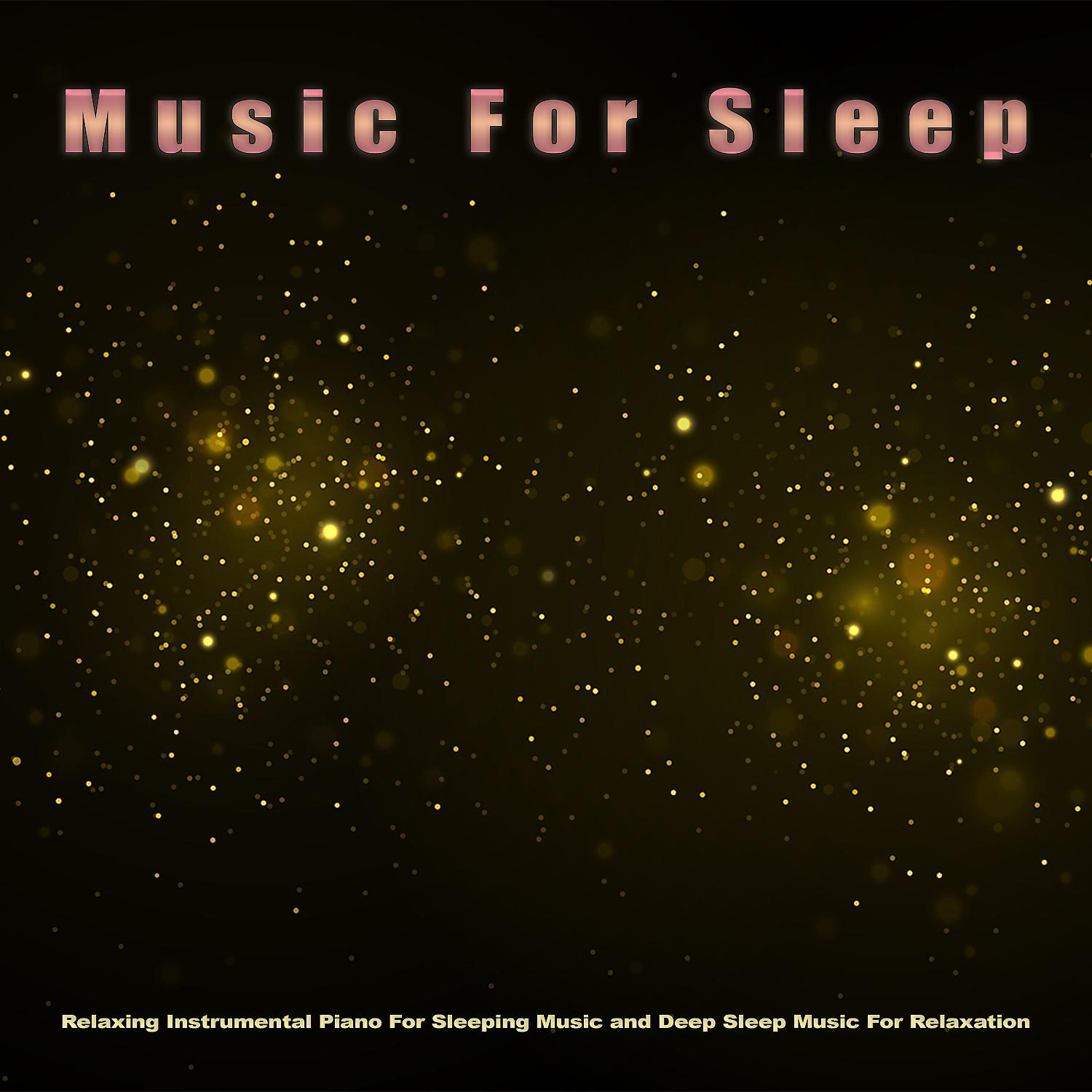 Постер альбома Music For Sleep: Relaxing Instrumental Piano For Sleeping Music and Deep Sleep Music For Relaxation