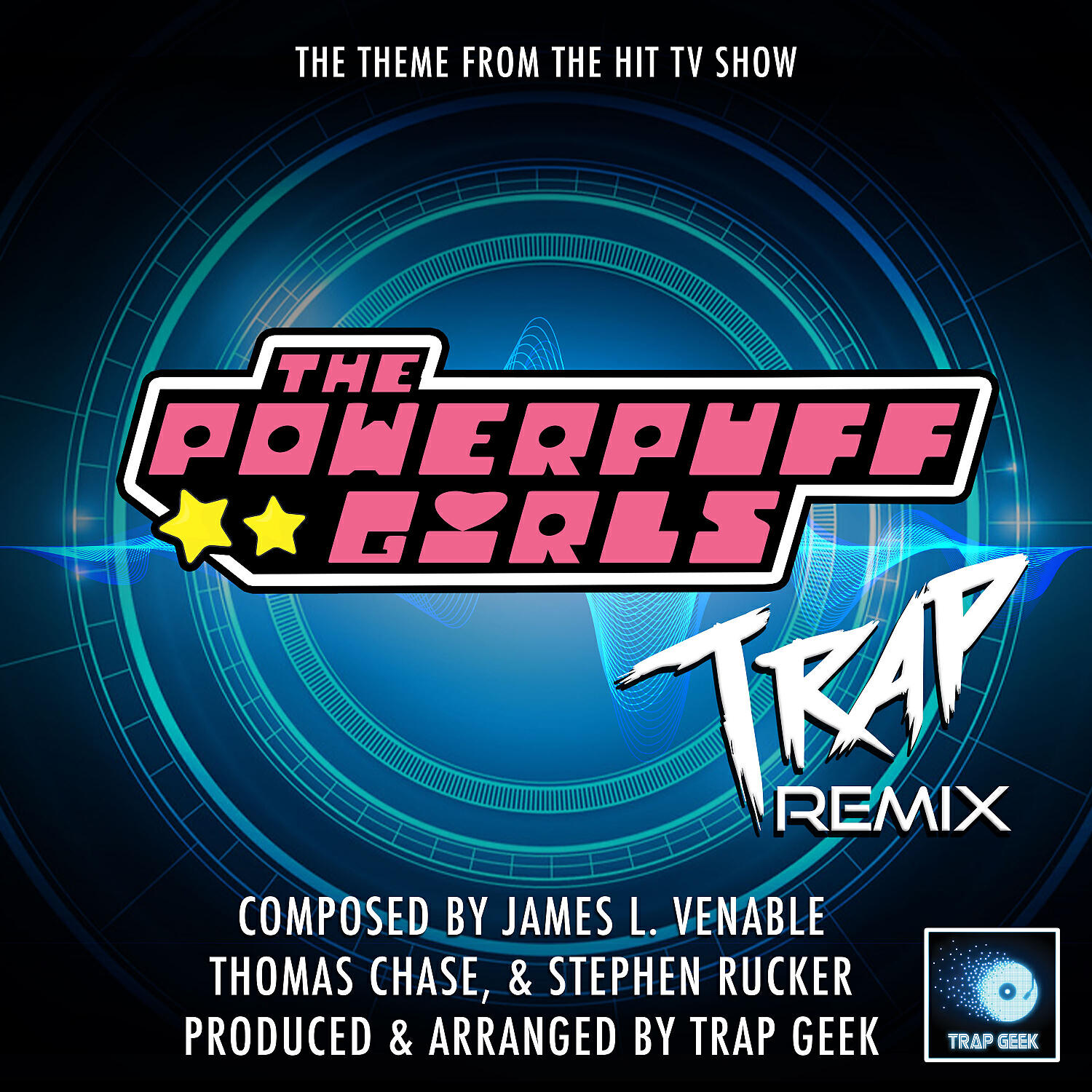Trap Geek - The Powerpuff Girls Main Theme (From 