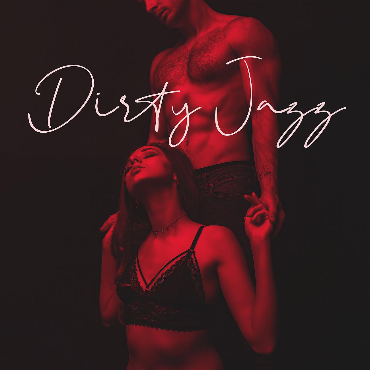Постер альбома Dirty Jazz - Sex Music for Lovers