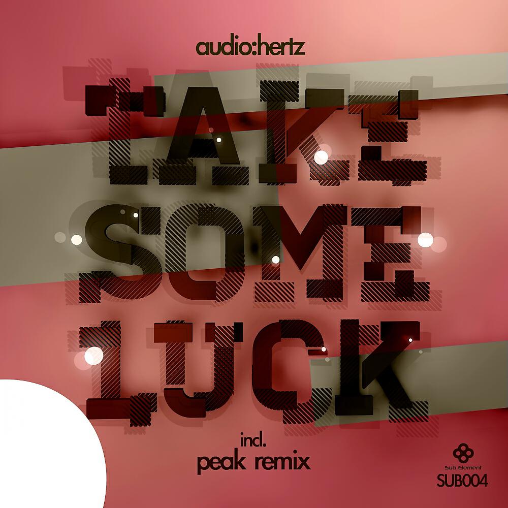 Audio:Hertz - Take Some Luck (Peak Remix)