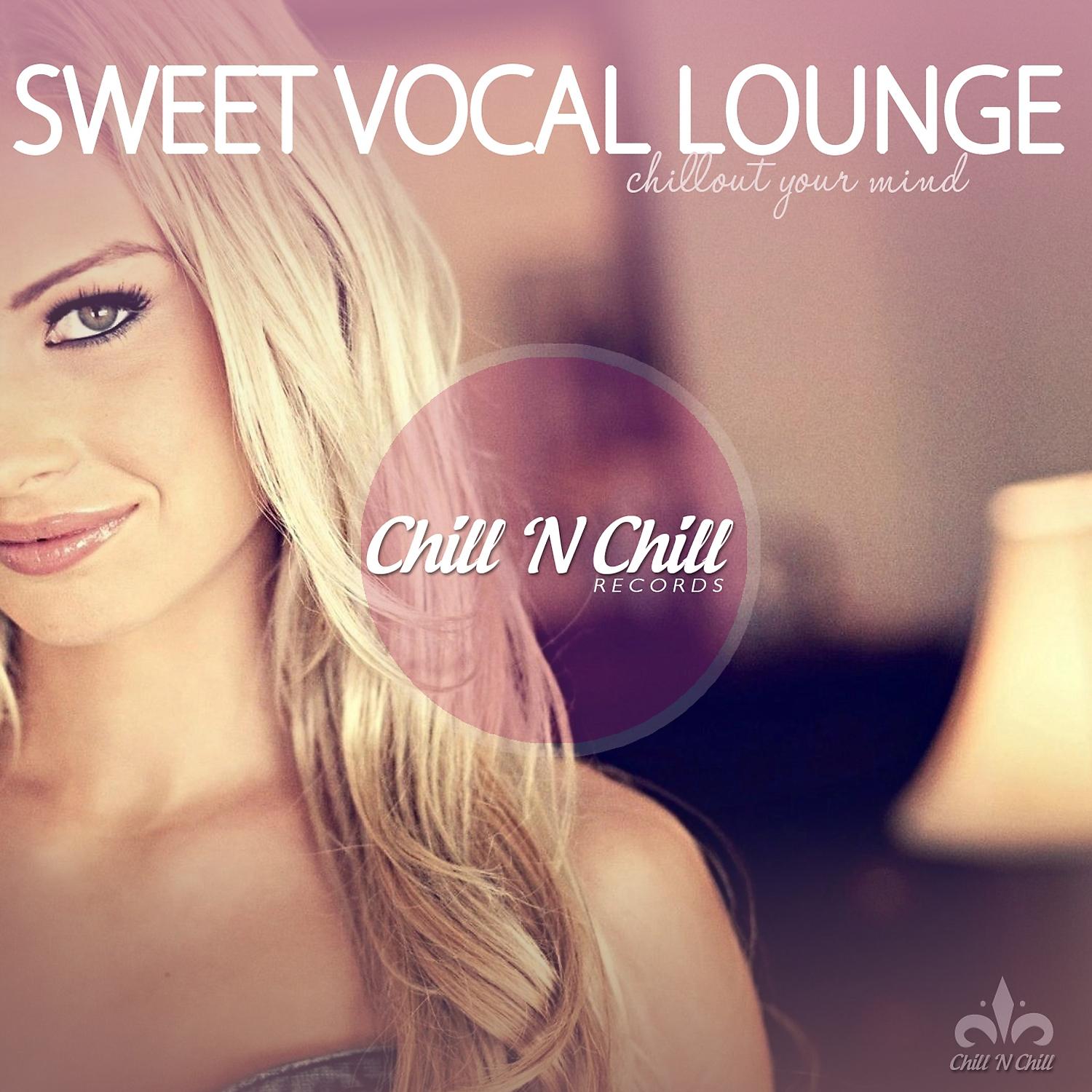 Постер альбома Sweet Vocal Lounge (Chillout Your Mind)