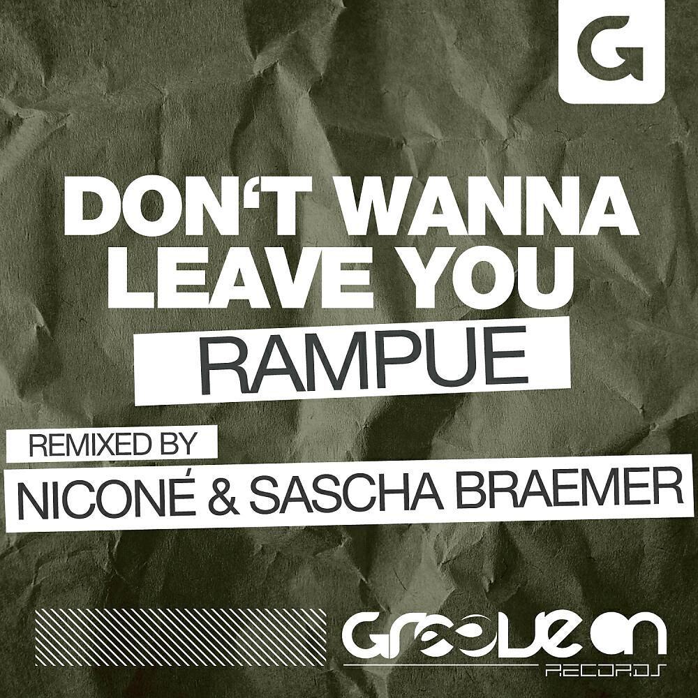 Rampue - Don't Wanna Leave You (Nicone & Sascha Braemer Remix)