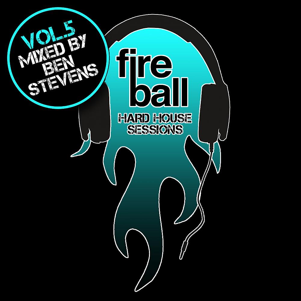 Постер альбома Fireball Hard House Sessions Vol 5 - Mixed by Ben Stevens