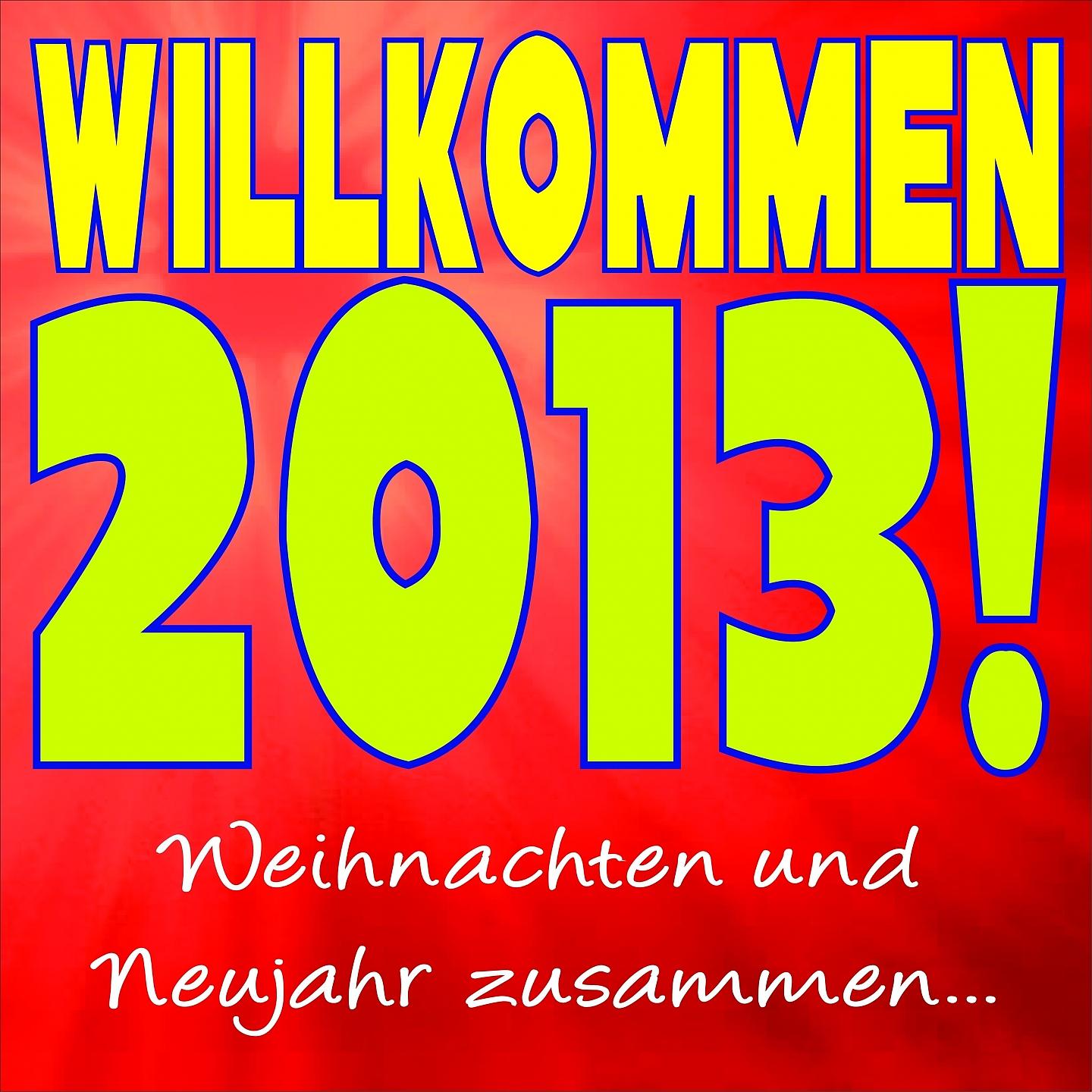 Постер альбома Willkommen 2013! Weihnachten und Neujahr zusammen...