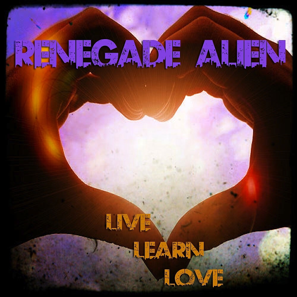 Renegade Alien - Live Learn Love