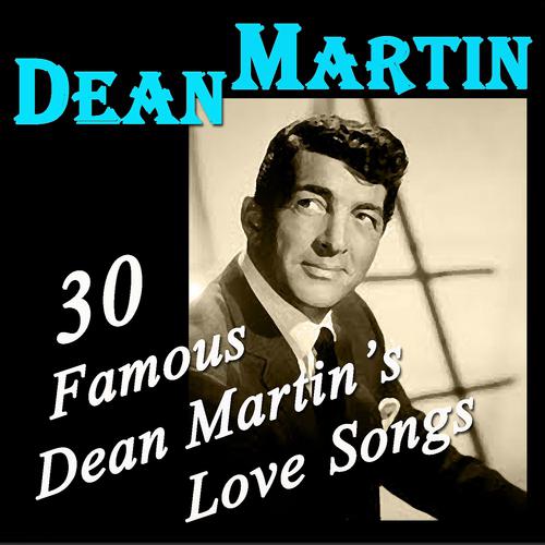 Постер альбома 30 Famous Dean Martin's Love Songs (Original Recordings Digitally Remastered)